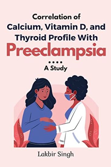 Correlation of Calcium, Vitamin D, and Thyroid Profile With Preeclampsia: a Study