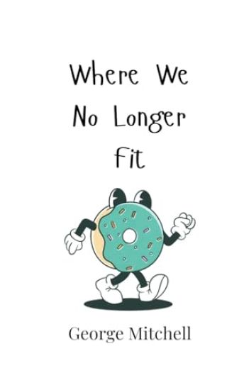 Where We No Longer Fit