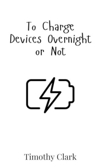 To Charge Devices Overnight or Not