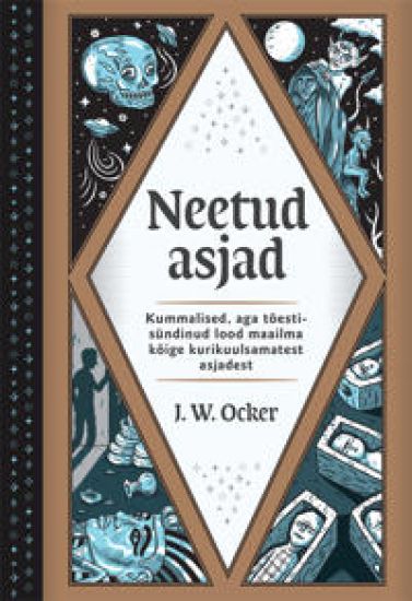 Neetud asjad. kummalised, aga tõestisündinud lood maailma kõige kurikuulsamatest asjadest