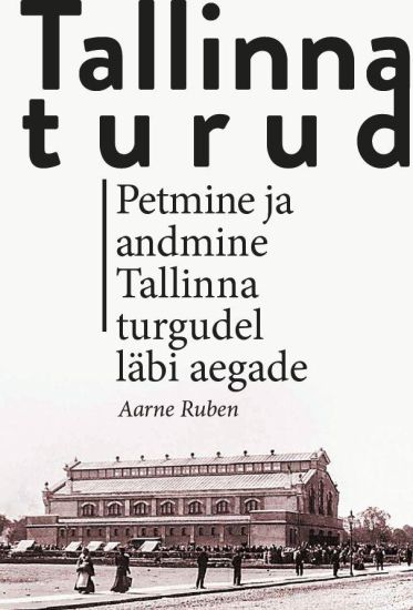 Tallinna turud. petmine ja andmine tallinna turgudel läbi aegade