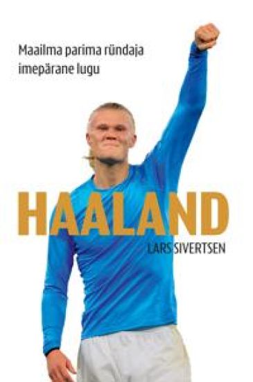 Haaland. Maailma parima ründaja imepärane lugu