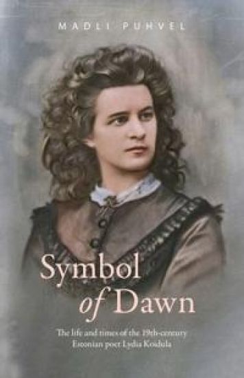 Symbol of dawn. The life and times of the 19th-century estonian poet lydia koidula