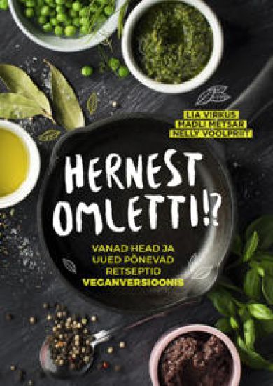 Hernest omletti!? vanad head ja uued põnevad retseptid veganversioonis