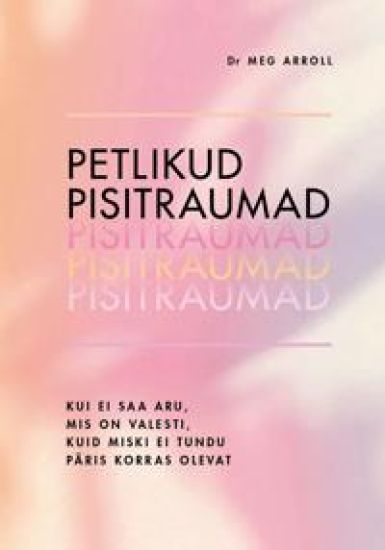 Petlikud pisitraumad. Kui ei saa aru, mis on valesti, kuid miski ei tundu päris korras olevat