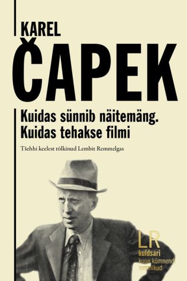 Karel Capek. Kuidas sünnib näitemäng. Kuidas tehakse filmi