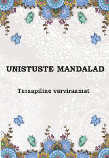 Unistuste mandalad. Teraapiline värviraamat
