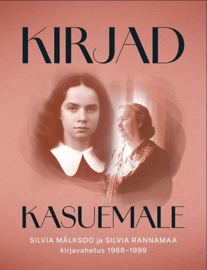 Kirjad kasuemale. Silvia mälksoo ja silvia rannamaa kirjavahetus 1968-1999