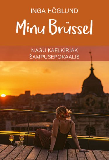 Minu brüssel. Nagu kaelkirjak shampusepokaalis