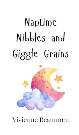 Naptime Nibbles and Giggle Grains