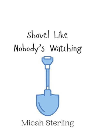 Shovel Like Nobody's Watching