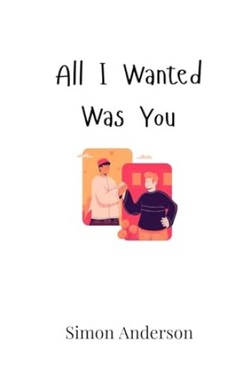 All I Wanted Was You