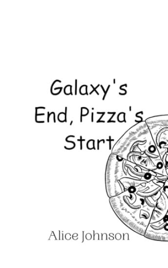 Galaxy's End, Pizza's Start