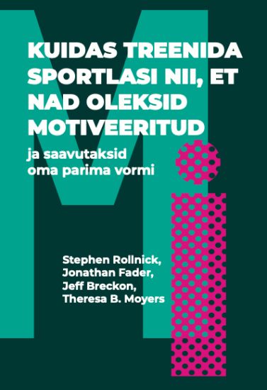 Kuidas treenida sportlasi nii, et nad oleksid motiveeritud ja saavutaksid oma parima vormi