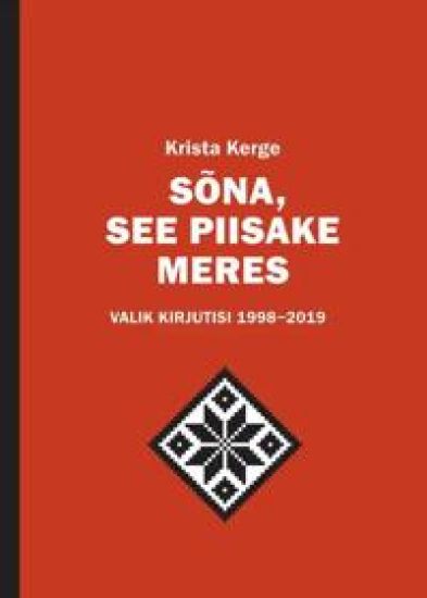 Sõna, see piisake meres: valik kirjutisi 1998-2019