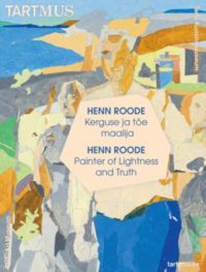 Henn Roode. Kerguse ja tõe maalija