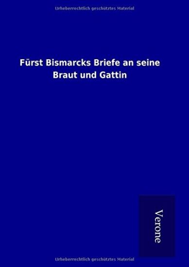 Fürst Bismarcks Briefe an seine Braut und Gattin