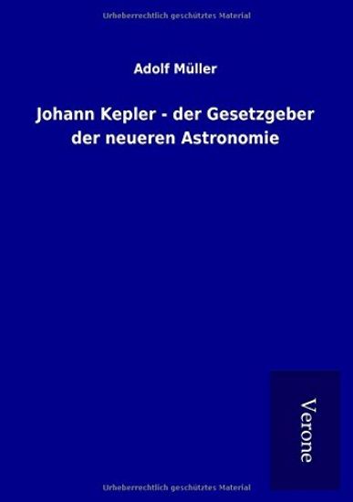 Johann Kepler - der Gesetzgeber der neueren Astronomie