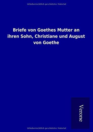 Briefe von Goethes Mutter an ihren Sohn, Christiane und August von Goethe