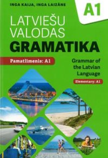 Latvieshu valodas gramatika A1. Pamatlimenis A1 / Grammar of the Latvian Language. Elementary: A1