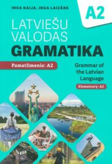Latvieshu valodas gramatika A2. Pamatlimenis A2. Grammar of the Latvian Language. Elementary: A2