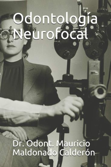 Odontología Neurofocal: Dr. Odont. Mauricio Maldonado Calderón