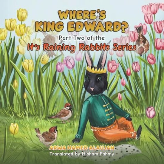 Where's King Edward?: Part Two of the It's Raining Rabbits Series