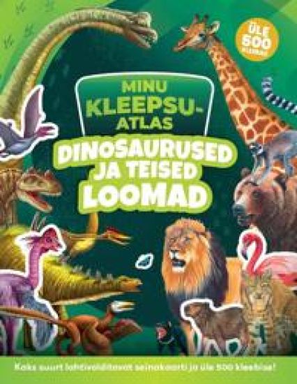 Minu kleepsuatlas. Dinosaurused ja teised loomad