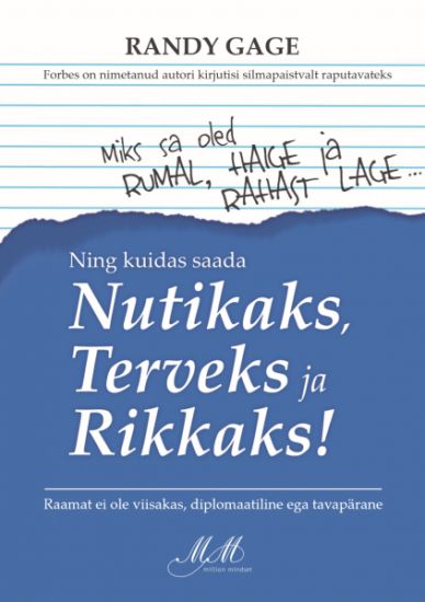 Miks sa oled rumal, haige ja rahast lage...ja kuidas saada nutikaks, terveks ja rikkaks!