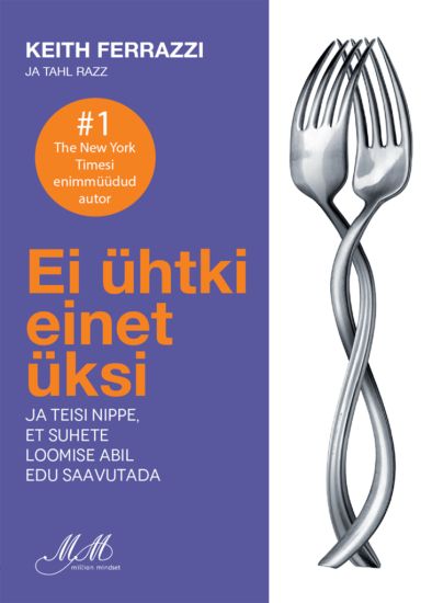 Ei ühtki einet üksi. ja teisi nippe, et suhete loomise abil edu saavutada