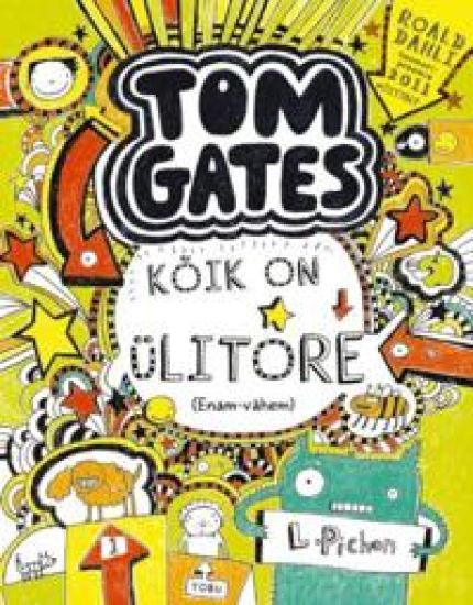 TOM GATES: KOIK ON ÜLITORE (ENAM-VÄHEM)