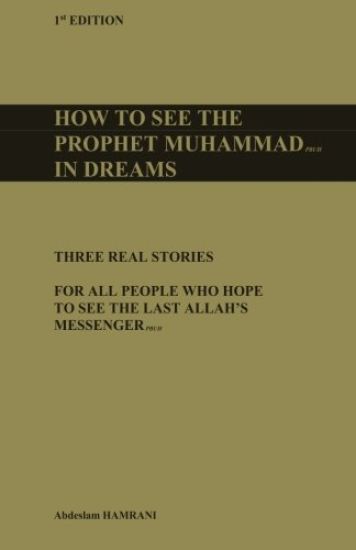 How to see the prophet Muhammad pbuh in dreams: Three real stories for all people who hope to see the last Allah's Messenger pbuh