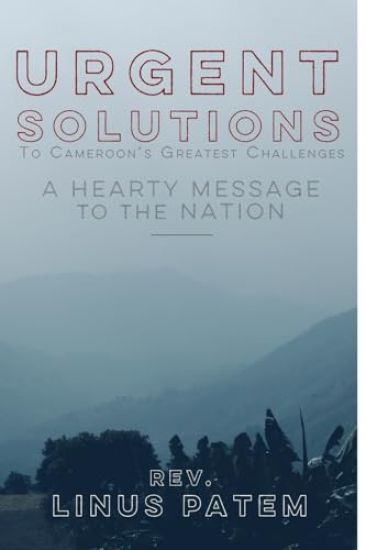 Urgent Solutions To Cameroon's Greatest Challenges