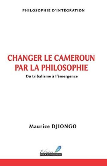 Changer Le Cameroun Par La Philosophie: Du Tribalisme