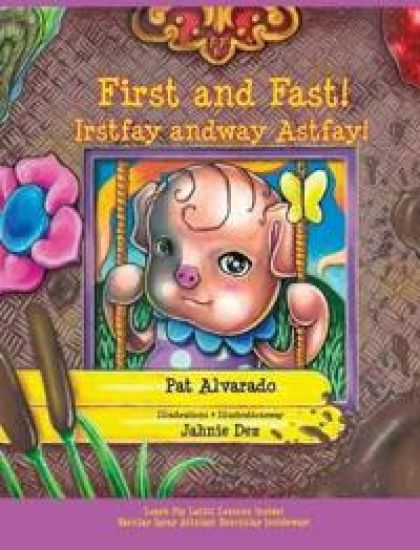 First and Fast! * Irstfay andway Astfay!