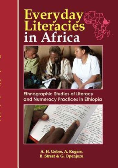 Everyday Literacies in Africa. Ethnographic Studies of Literacy and Numeracy Practices in Ethiopia