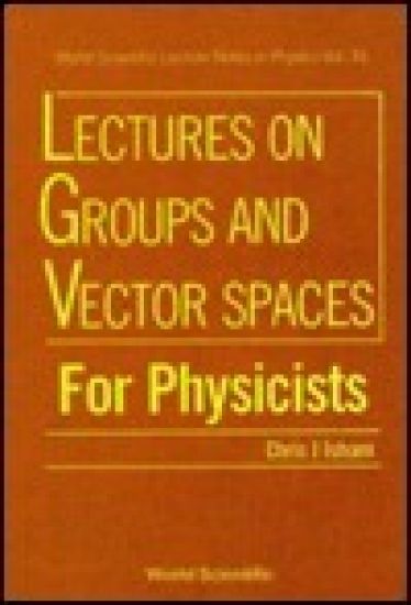 Lectures On Groups And Vector Spaces For Physicists
