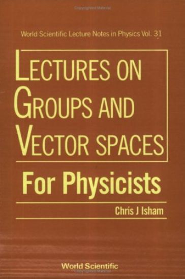 Lectures On Groups And Vector Spaces For Physicists