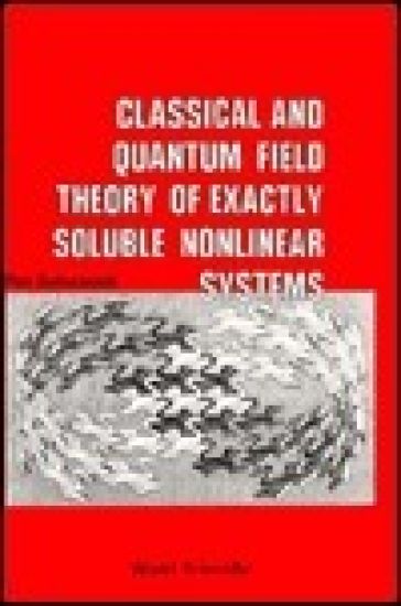 Classical And Quantum Field Theory Of Exactly Soluble Nonlinear Systems