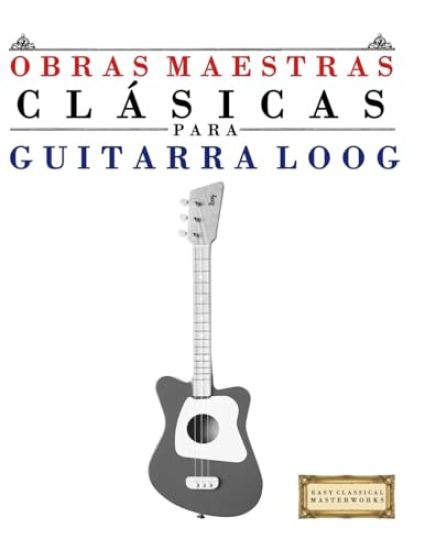 Obras Maestras Clásicas para Guitarra Loog