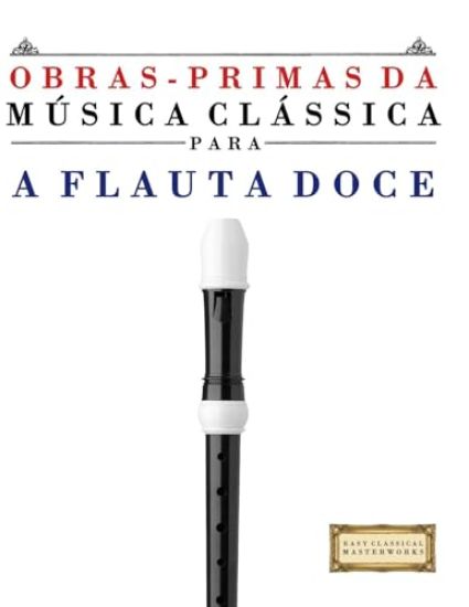 Obras-Primas da Música Clássica para a Flauta Doce