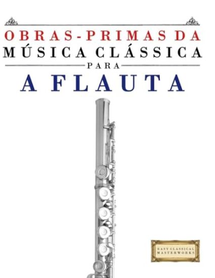 Obras-Primas da Música Clássica para a Flauta