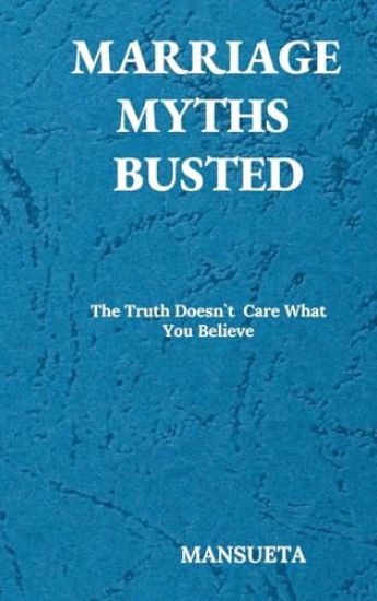Marriage Myths Busted - The Truth Doesn't Care What You Believe