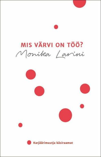 Mis värvi on töö? karjäärimuutja käsiraamat