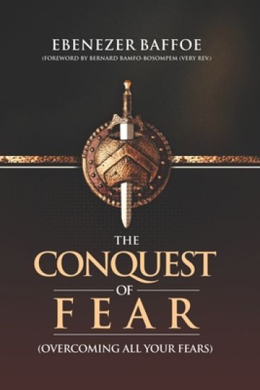 The Conquest of Fear: Overcoming All Your Fears