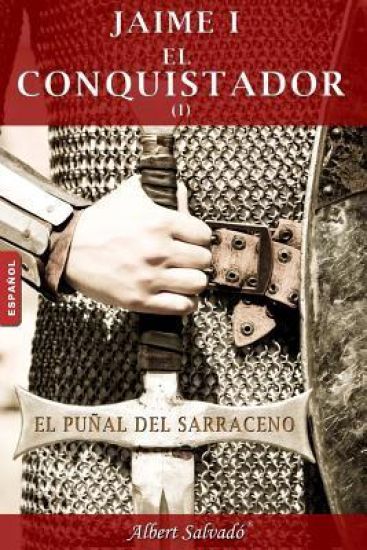 El Puñal del Sarraceno: Primera Parte de la Trilogía de Jaime I El Conquistador