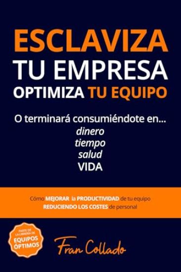 Esclaviza Tu Empresa, Optimiza Tu Equipo