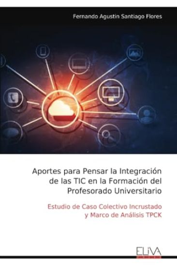 Aportes para Pensar la Integración de las TIC en la Formación del Profesorado Universitario