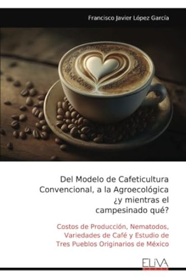 Del Modelo de Cafeticultura Convencional, a la Agroecológica ¿y mientras el campesinado qué?