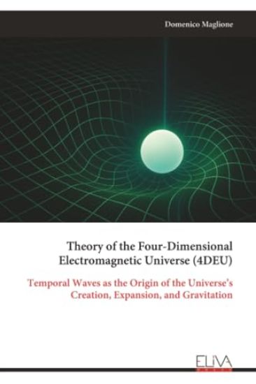 Theory of the Four-Dimensional Electromagnetic Universe (4DEU)